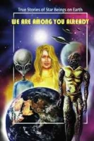 We Are Among You Already: True Stories of Star Beings on Earth артикул 4988d.