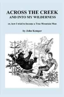 Across the Creek and into my Wildnerness, or, how I tried to become a True Mountain Man артикул 4997d.