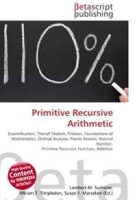 Primitive Recursive Arithmetic: Quantification, Thoralf Skolem, Finitism, Foundations of Mathematics, Ordinal Analysis, Peano Axioms, Natural Number, Primitive Recursive Function, Addition артикул 5054d.